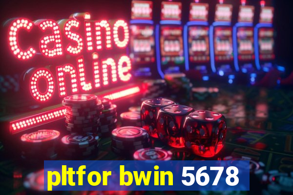 pltfor bwin 5678